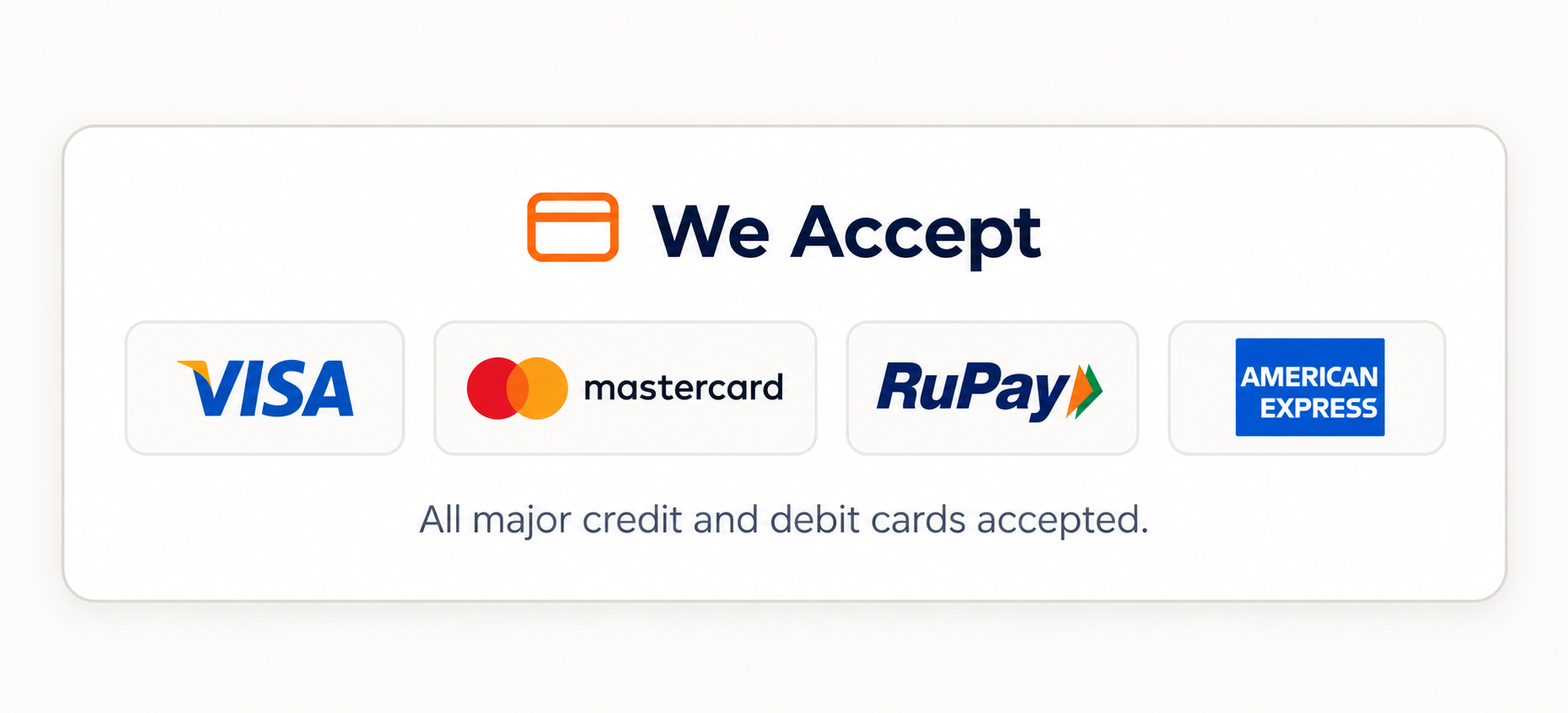 We accept Visa, Mastercard, RuPay and American Express credit and debit cards.